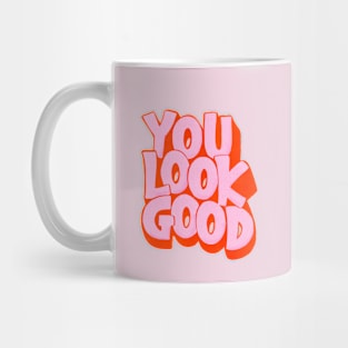 You Look Good Mug